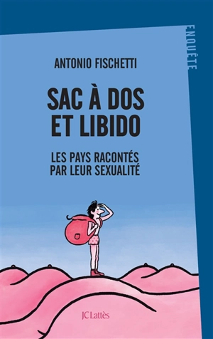 Sac à dos et libido : les pays racontés par leur sexualité - Antonio Fischetti