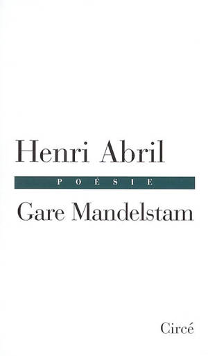 Gare Mandelstam : rimes pour une aube noire - Henri Abril