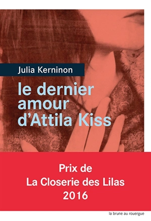 Le dernier amour d'Attila Kiss - Julia Kerninon