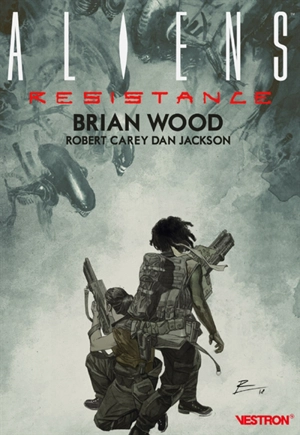 Aliens : résistance. Vol. 1 - Brian Wood