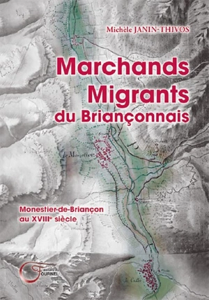 Marchands migrants du Briançonnais : Monestier-de-Briançon au XVIIIe siècle - Michèle Janin-Thivos