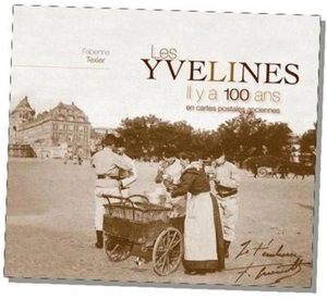 Les Yvelines, il y a 100 ans : en cartes postales anciennes - Fabienne Texier