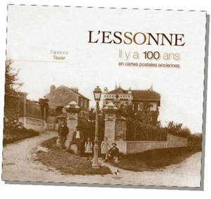 L'Essonne, il y a 100 ans : en cartes postales anciennes - Fabienne Texier