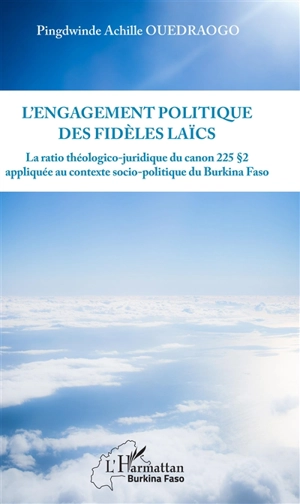 L'engagement politique des fidèles laïcs : le ratio théologico-juridique du canon 225 paragraphe 2 appliqué au contexte sociopolitique du Burkina Faso - Pingdwinde Achille Ouédraogo