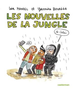 Les nouvelles de la jungle (de Calais) - Lisa Mandel