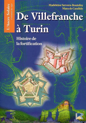 De Villefranche à Turin : histoire de la fortification - Madeleine Servera-Boutefoy