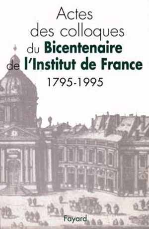 Bicentenaire de l'Institut de France, 1795-1995 : actes des colloques - Colloque du bicentenaire de l'Institut de France (1995)