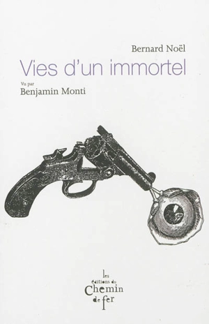 Vies d'un immortel - Bernard Noël