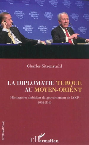La diplomatie turque au Moyen-Orient : héritages et ambitions du gouvernement de l'AKP, 2002-2010 - Charles Sitzenstuhl