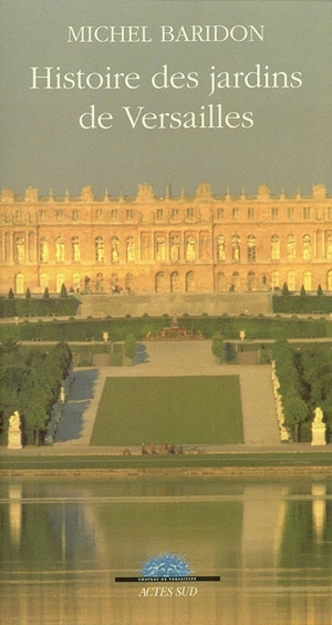 Histoire des jardins de Versailles - Michel Baridon