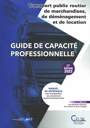 Guide de capacité professionnelle, transport public routier de marchandises, de déménagement et de location de véhicules industriels avec conducteur destinés au transport de marchandises : manuel de référence pour la préparation aux examens de capaci - Apprendre et se former en transport et logistique (France)