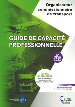 Guide de capacité professionnelle, organisateur commissionnaire de transport : manuel de référence pour la préparation aux examens de capacité professionnelle : 2022 - Apprendre et se former en transport et logistique (France)