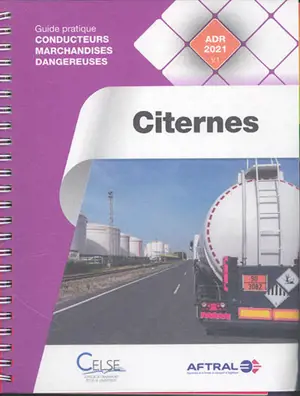 Citernes : guide pratique conducteurs marchandises dangereuses : ADR 2021 v.1 - Apprendre et se former en transport et logistique (France)