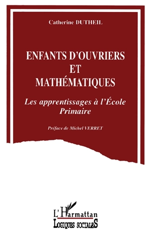 Enfants d'ouvriers et mathématiques : les apprentissages à l'école primaire - Catherine Dutheil Pessin