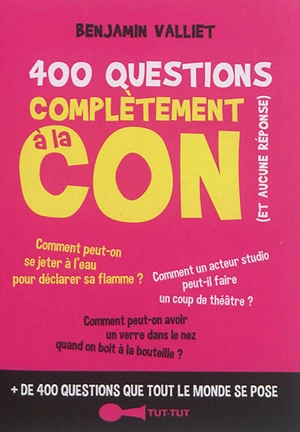 400 questions complètement à la con (et aucune réponse) - Benjamin Valliet