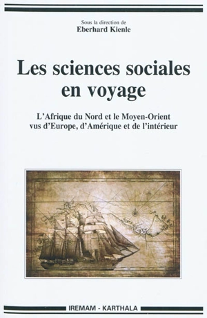 Les sciences sociales en voyage : l'Afrique du Nord et le Moyen-Orient vus d'Europe, d'Amérique et de l'intérieur