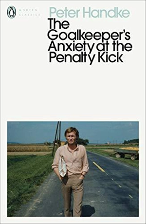 Peter Handke The Goalkeeper´s Anxiety at the Penalty Kick (Penguin Modern Classics) - Peter Handke