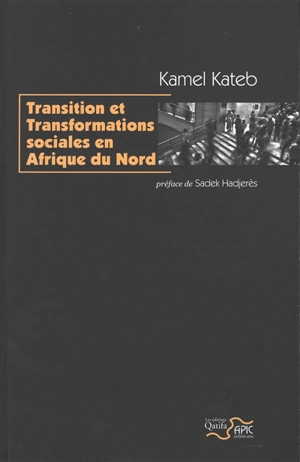 Transition et transformations sociales en Afrique du Nord - Kamel Kateb