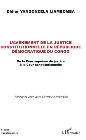 L'avènement de la justice constitutionnelle en République démocratique du Congo : de la Cour suprême de justice à la Cour constitutionnelle - Didier Yangonzela Liambomba