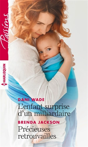 L'enfant surprise d'un milliardaire. Précieuses retrouvailles - Dani Wade