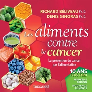 Les aliments contre le cancer : la prévention du cancer par l'alimentation - Richard Béliveau