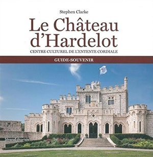 Le château d'Hardelot : centre culturel de l'Entente coridale : guide-souvenir - Stephen Clarke