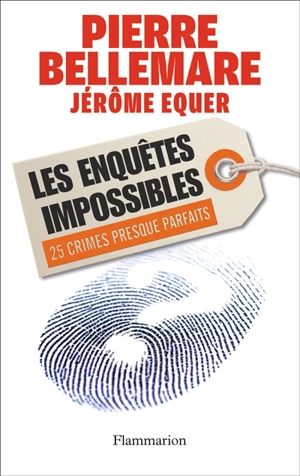 Les enquêtes impossibles : 25 crimes presque parfaits - Pierre Bellemare