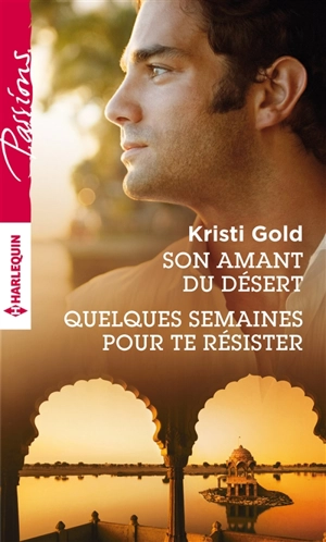 Son amant du désert. Quelques semaines pour te résister - Kristi Gold