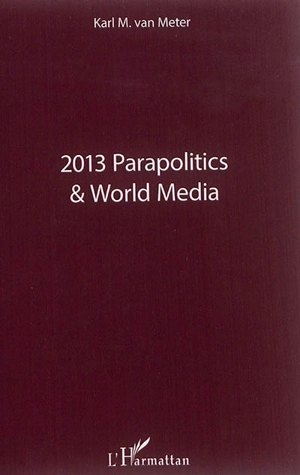 Parapolitics & world media 2013 - Karl Van Meter