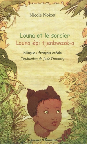 Louna et le sorcier. Louna épi tjenbwazè-a - Nicole Noizet