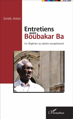 Entretiens avec Boubakar Ba : un Nigérien au destin exceptionnel - Boubakar Ba