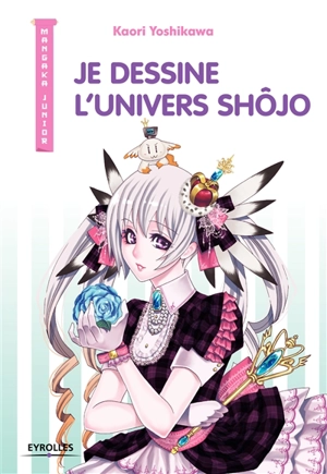 Je dessine l'univers shôjo - Kaori Yoshikawa