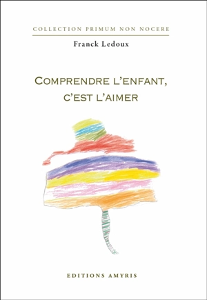 Comprendre l'enfant, c'est l'aimer - Franck Ledoux