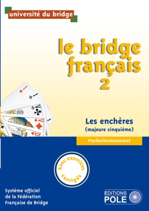 Le bridge français, les enchères (majeure cinquième) : perfectionnement : manuel + corrigés des exercices - Université du bridge (Saint-Cloud, Hauts-de-Seine)