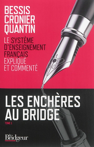 Les enchères au bridge. Vol. 1. Le système d'enseignement français expliqué et commenté - Michel Bessis