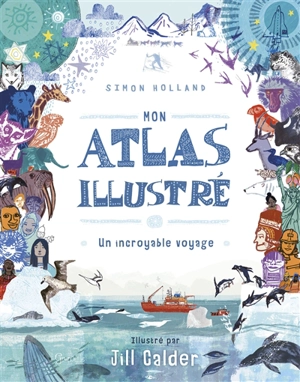 Mon atlas illustré : un incroyable voyage - Simon Holland