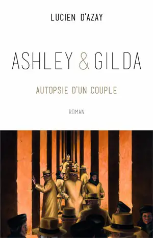 Ashley et Gilda : autopsie d'un couple - Lucien d' Azay