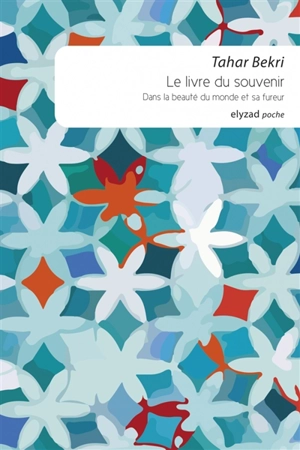 Le livre du souvenir : dans la beauté du monde et sa fureur - Tahar Bekri