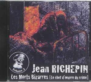 Les morts bizarres. Vol. 3. Le chef d'oeuvre du crime - Jean Richepin