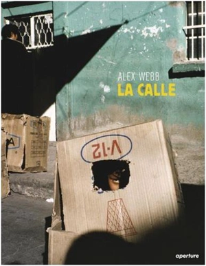 Alex Webb La Calle : Photographs from Mexico - Alex Webb