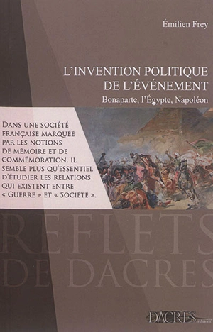 L'invention politique de l'événement : Bonaparte, l'Egypte, Napoléon - Emilien Frey