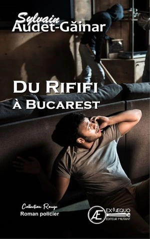 Du rififi à Bucarest : roman policier - Sylvain Audet-Gainar