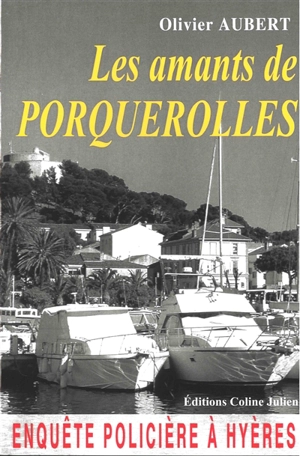 Les amants de Porquerolles : enquête policière à Hyères : roman policier - Olivier Aubert