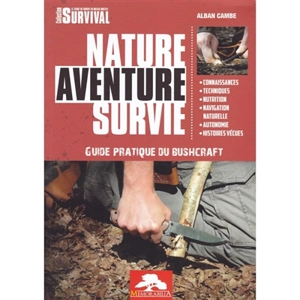 Nature, aventure, survie : guide pratique de Buschcraft - Alban Cambe
