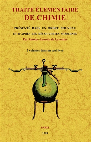 Traité élémentaire de chimie : présenté dans un ordre nouveau et d'après les découvertes modernes : avec figures - Antoine-Laurent de Lavoisier