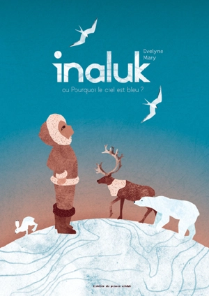 Inaluk : ou pourquoi le ciel est bleu ? - Evelyne Mary