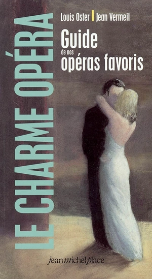 Le charme opéra : guide de nos opéras favoris - Louis Oster