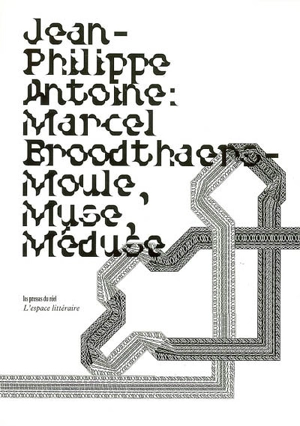 Marcel Broodthaers, moule-muse-méduse : un essai critique en sept coups - Jean-Philippe Antoine