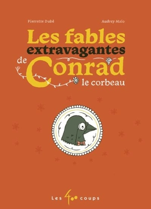 Les fables extravagantes de Conrad le corbeau - Pierrette Dubé