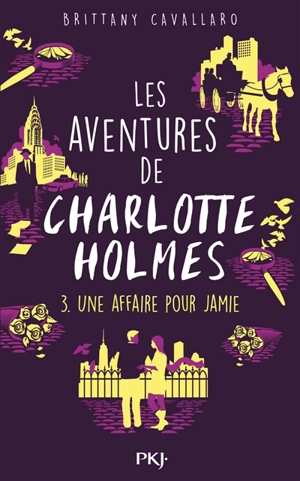 Les aventures de Charlotte Holmes. Vol. 3. Une affaire pour Jamie - Brittany Cavallaro